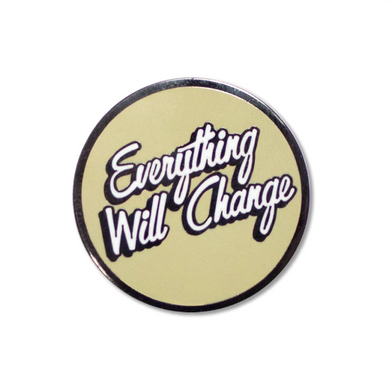 Everything Will Change Pin